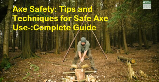 Axe Safety: Tips and Techniques for Safe Axe Use-:Complete Guide